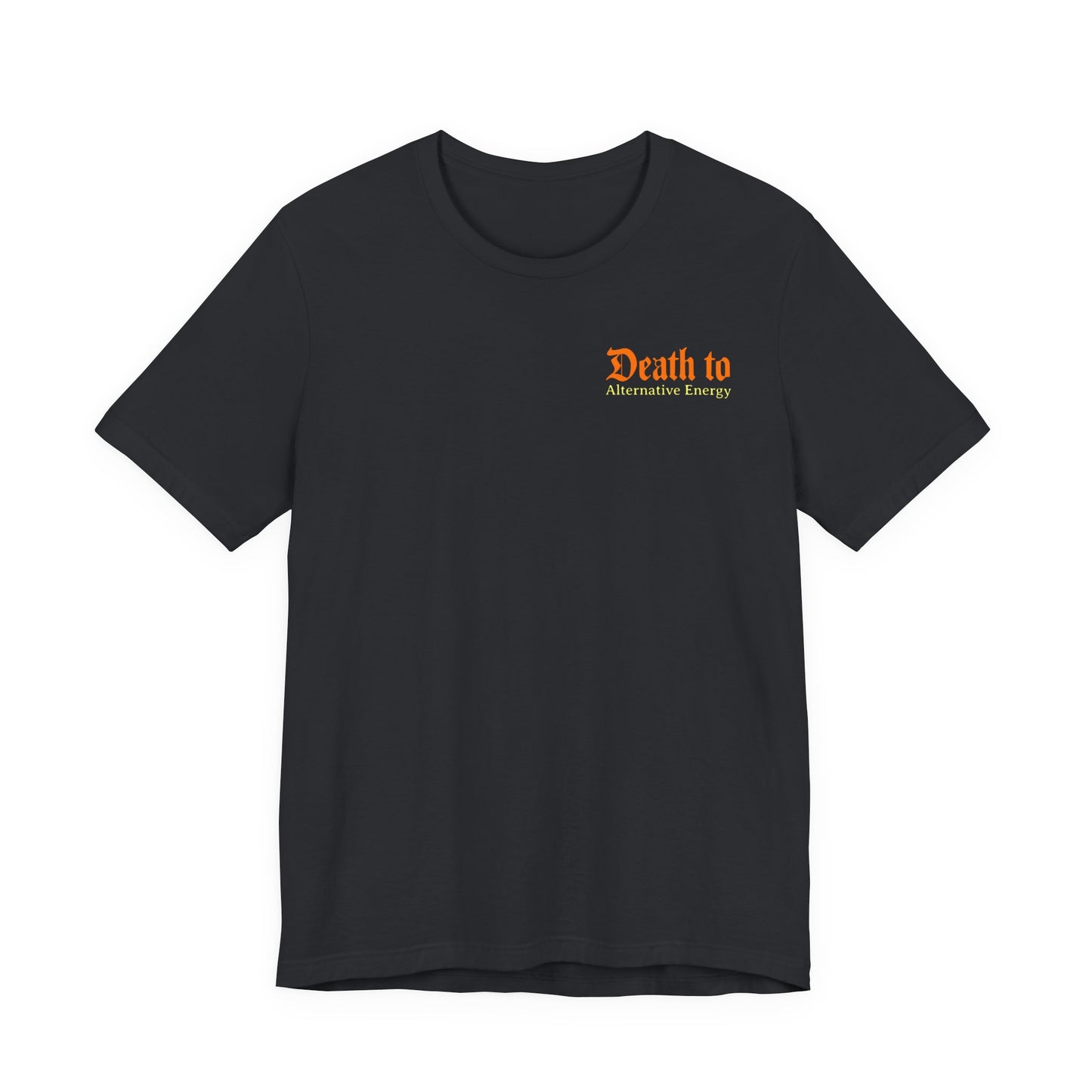 Death to Alternative Energy Tee