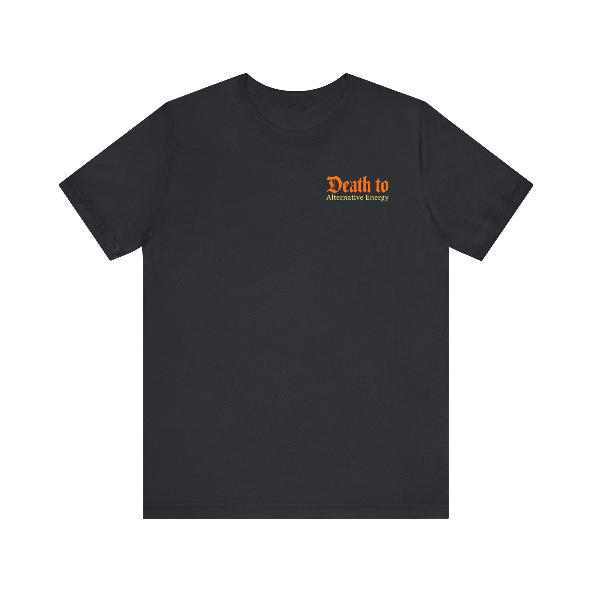 Death to Alternative Energy Tee